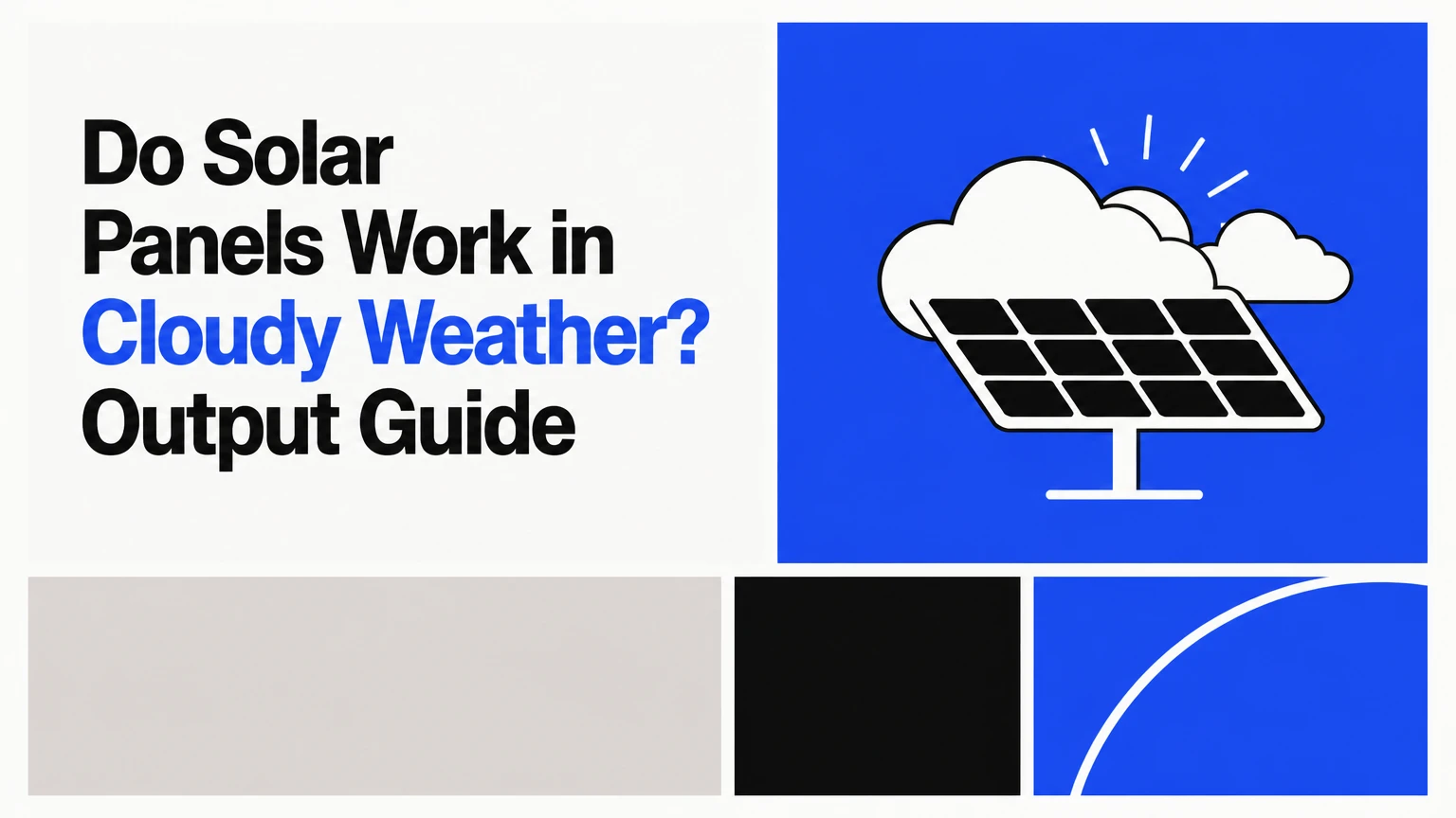 Do Solar Panels Work in Cloudy Weather? Output Guide