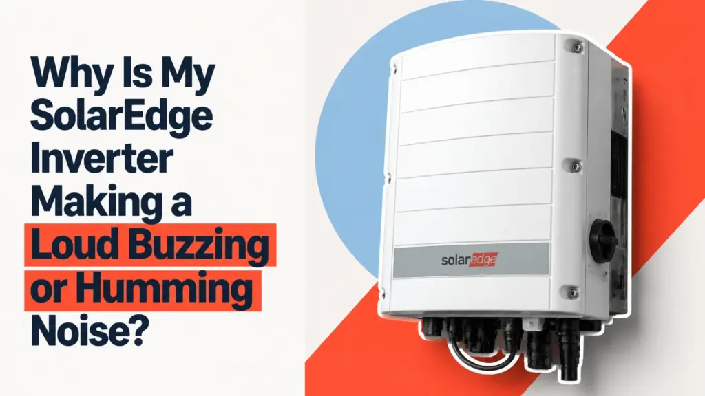 why is my solaredge inverter making a loud buzzing or humming noise