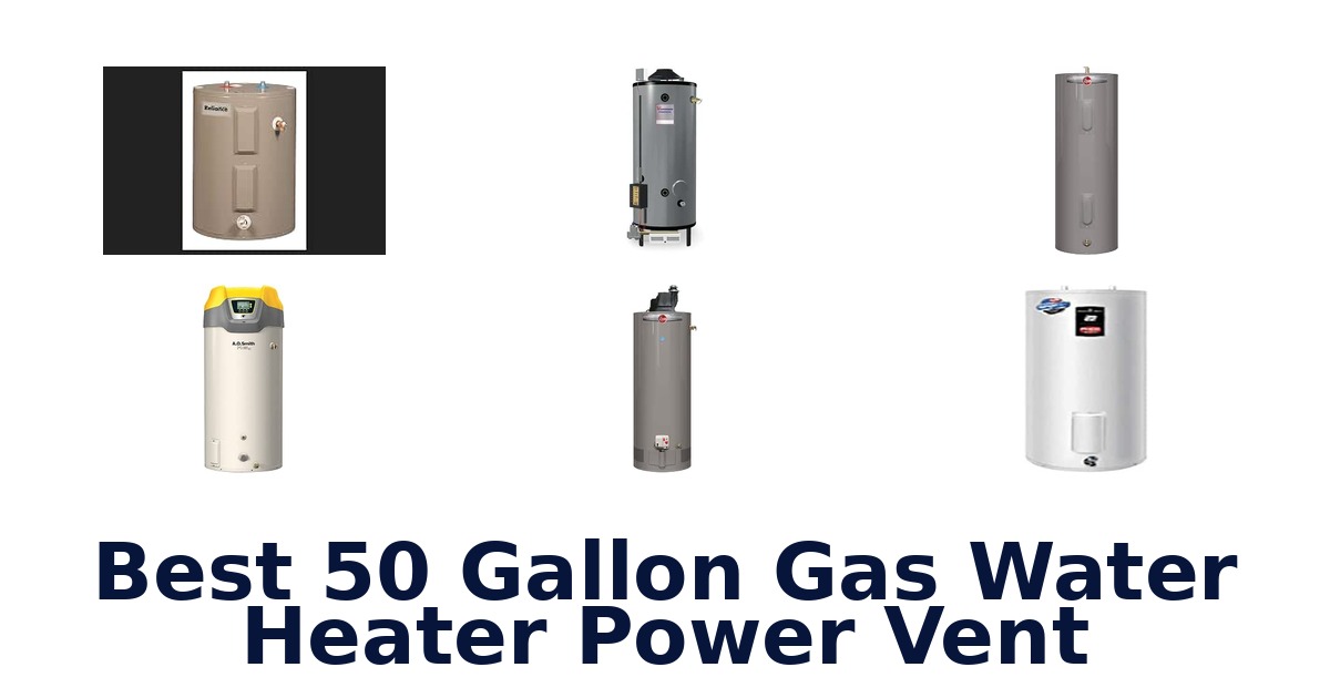 Best 50 Gallon Gas Water Heater Power Vent