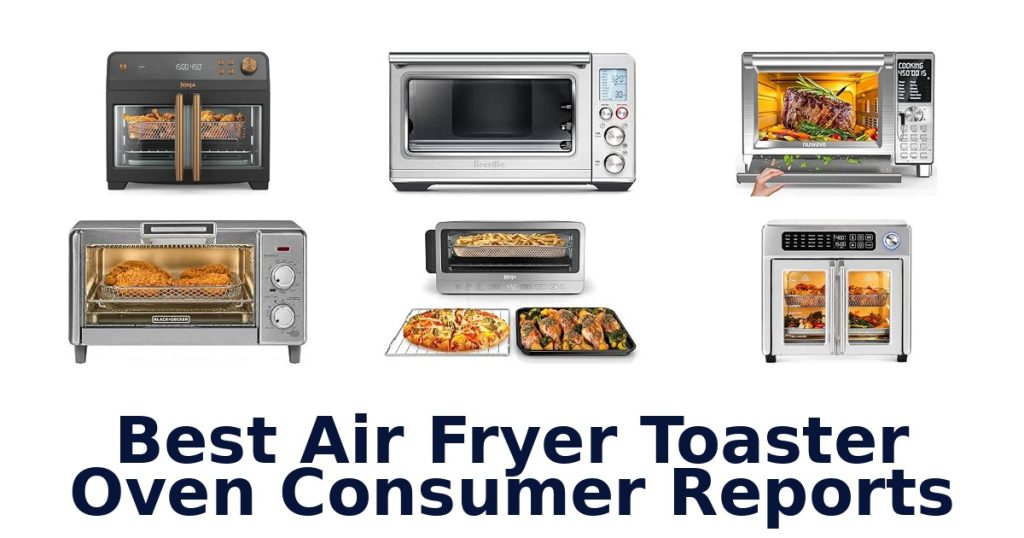Best Air Fryer Toaster Oven Consumer Reports