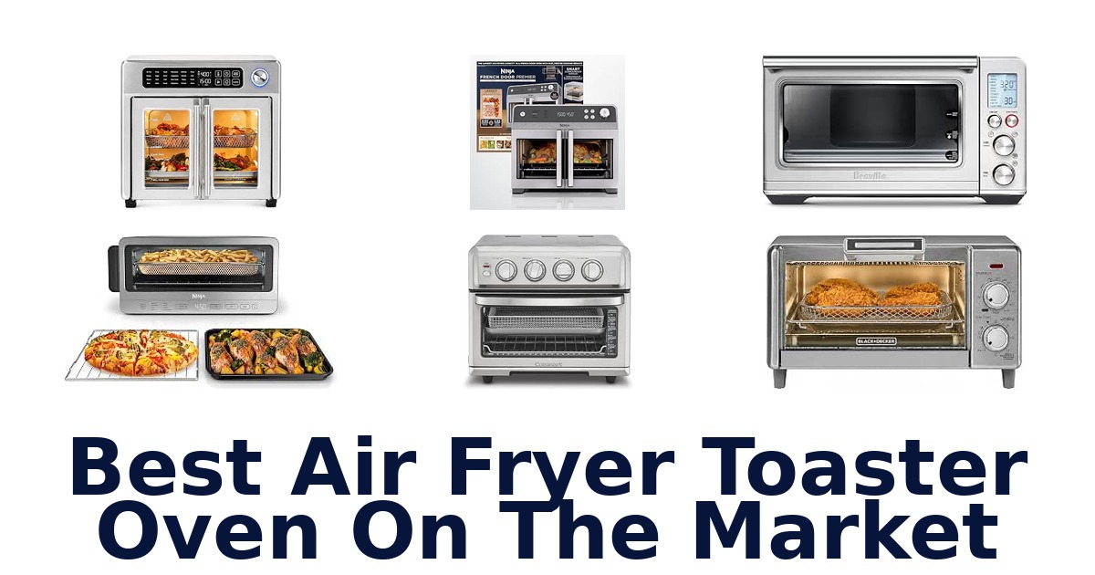 Best Air Fryer Toaster Oven On The Market