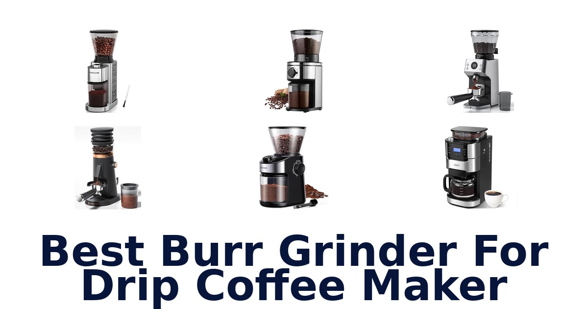 Best Burr Grinder For Drip Coffee Maker