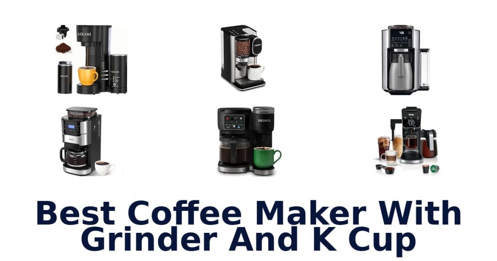 Best Coffee Maker With Grinder And K Cup