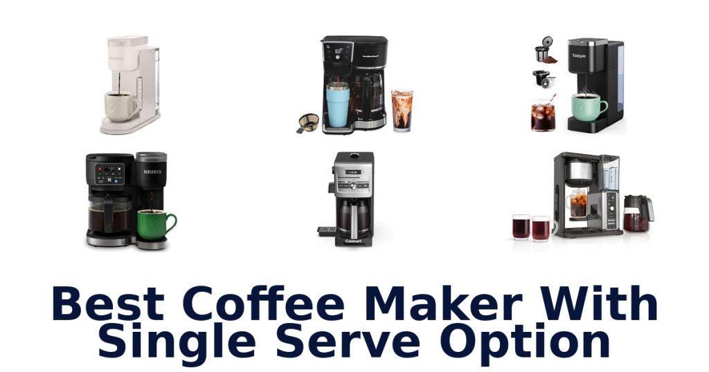 Best Coffee Maker With Single Serve Option