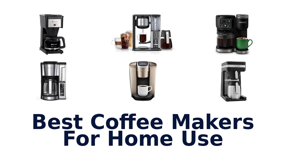 Best Coffee Makers For Home Use