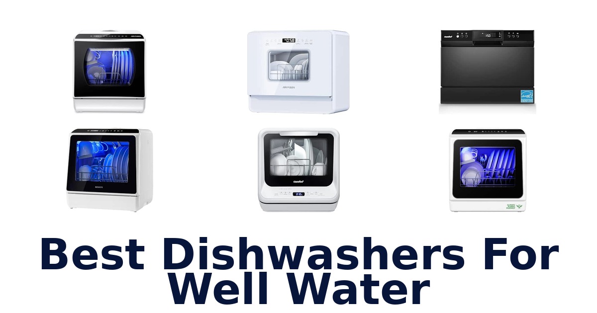 Best Dishwashers For Well Water