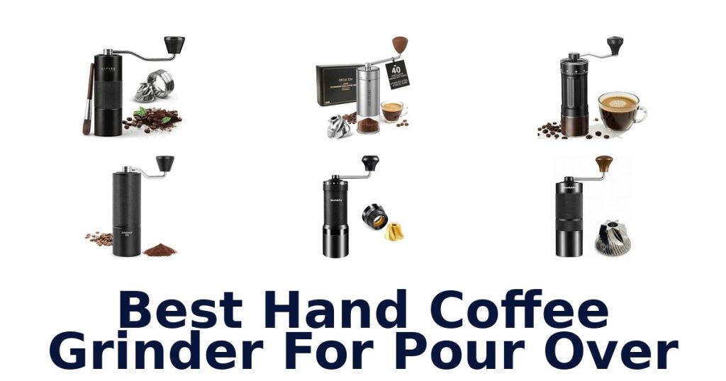 Best Hand Coffee Grinder For Pour Over