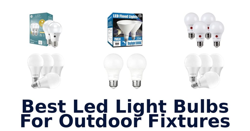 Best Led Light Bulbs For Outdoor Fixtures