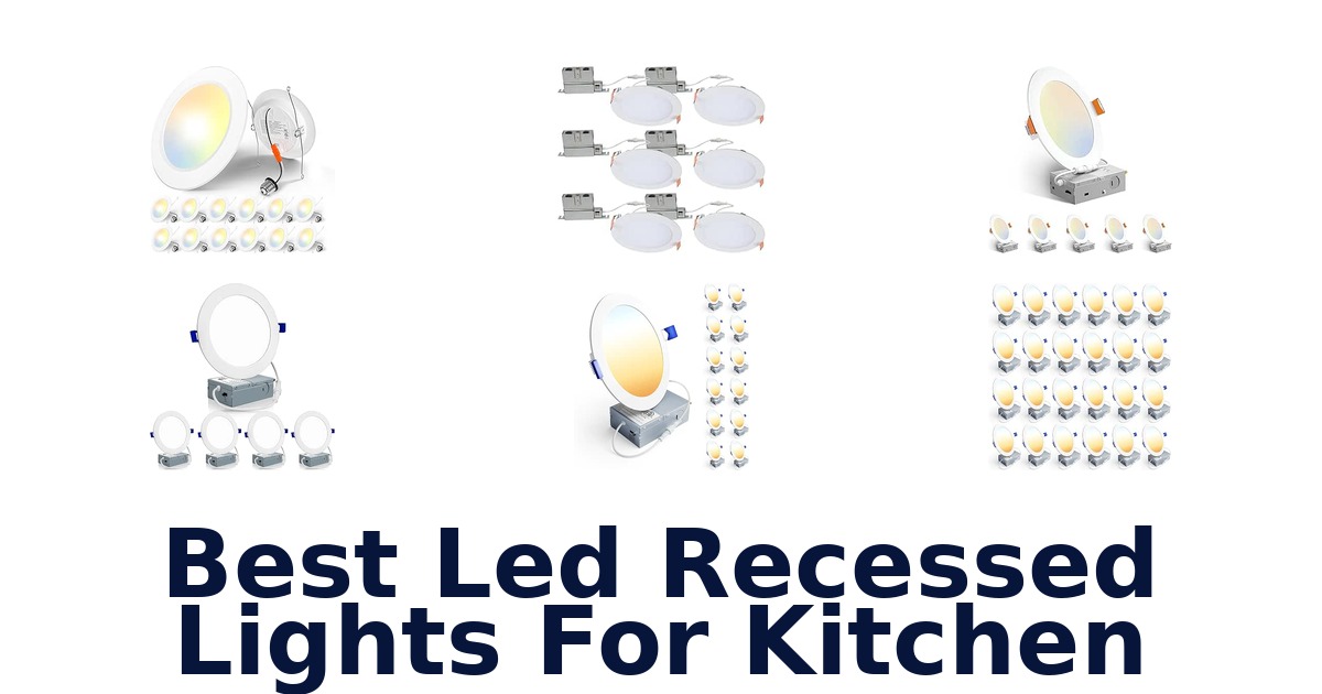 Best Led Recessed Lights For Kitchen