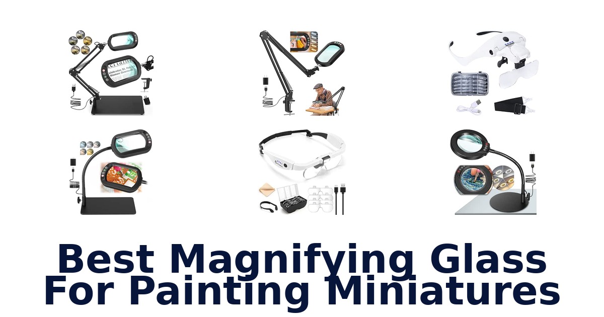 Best Magnifying Glass For Painting Miniatures