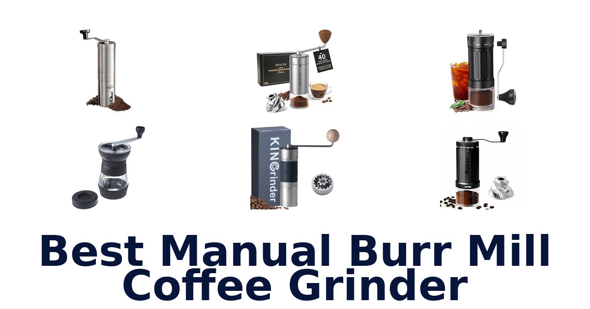 Best Manual Burr Mill Coffee Grinder