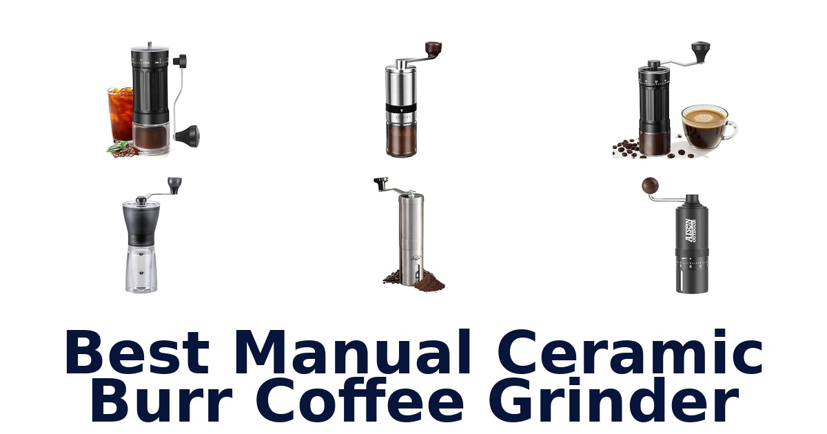 Best Manual Ceramic Burr Coffee Grinder