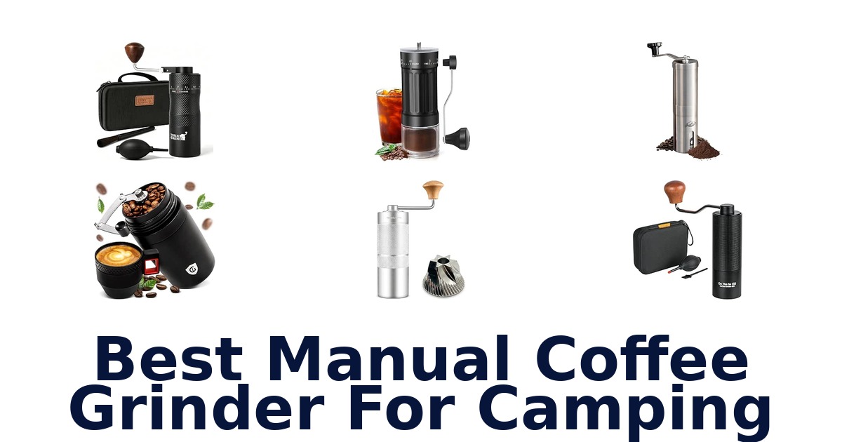 Best Manual Coffee Grinder For Camping