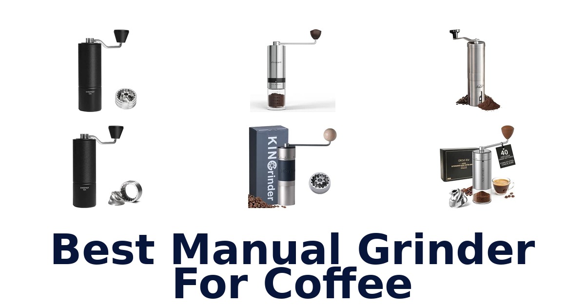 Best Manual Grinder For Coffee