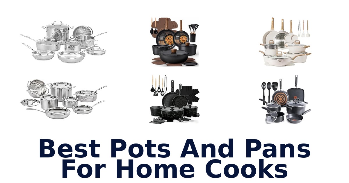 Best Pots And Pans For Home Cooks