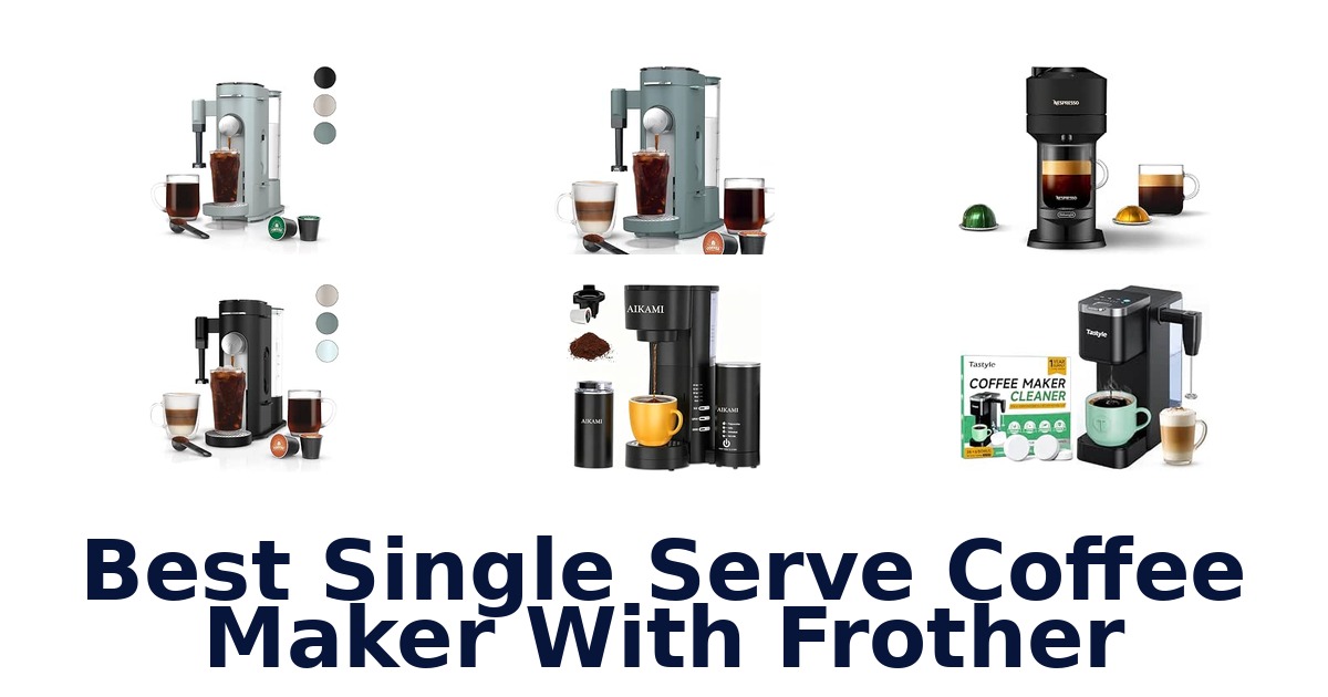 Best Single Serve Coffee Maker With Frother