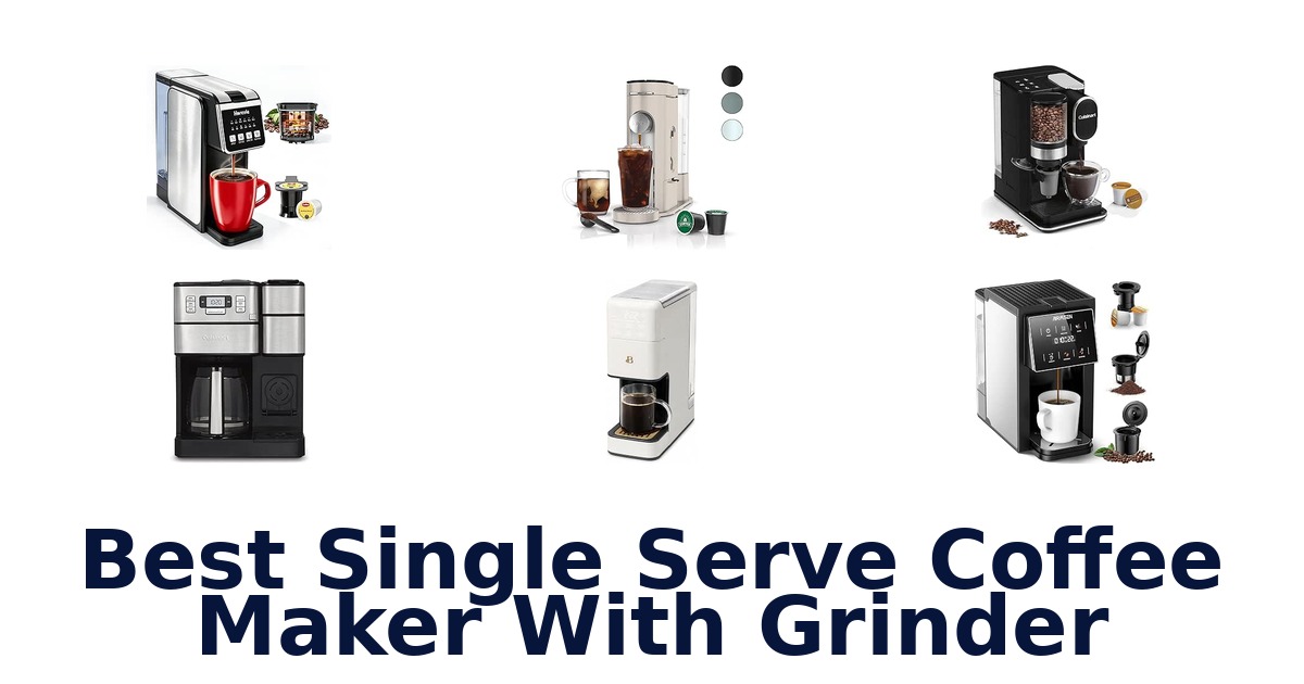 Best Single Serve Coffee Maker With Grinder