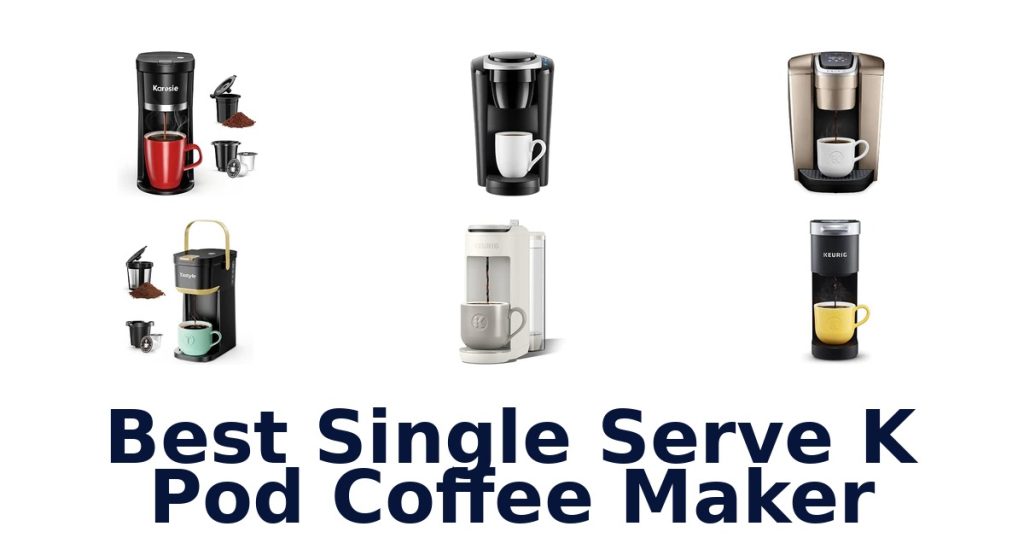 Best Single Serve K Pod Coffee Maker