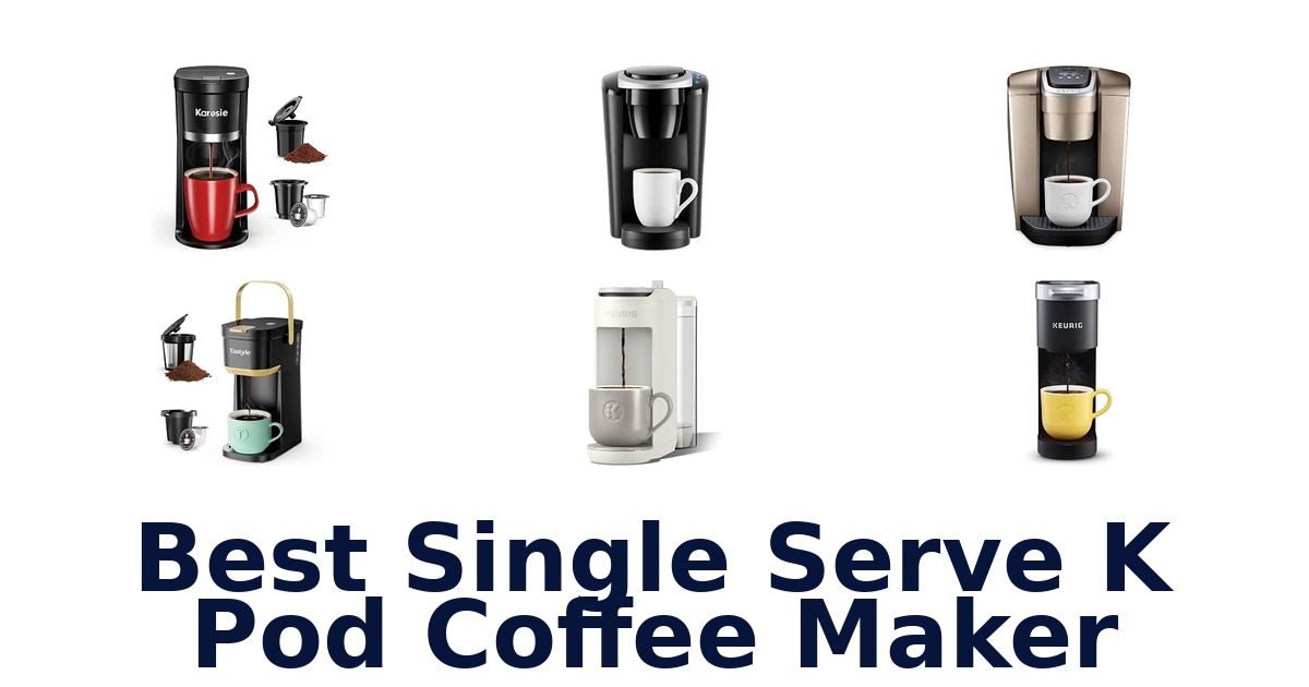 Best Single Serve K Pod Coffee Maker