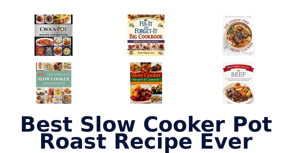 Best Slow Cooker Pot Roast Recipe Ever