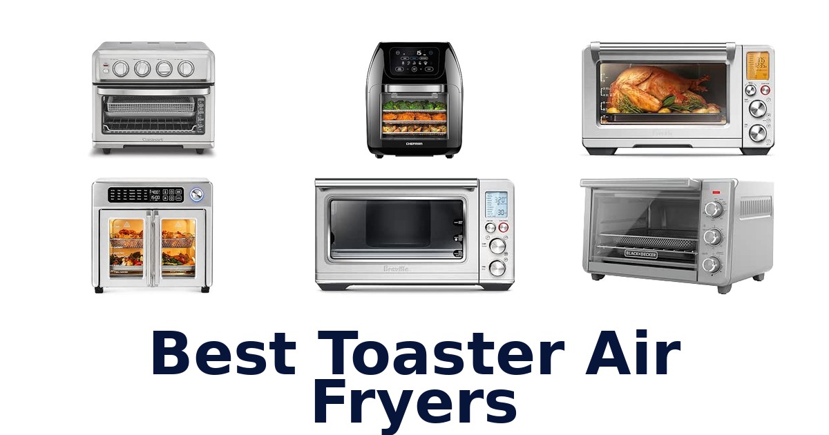 Best Toaster Air Fryers